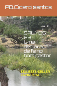 Seu best- seler espiritual: Salmo 23 uma declaraÃ§Ã£o de fÃ© no bom pastor