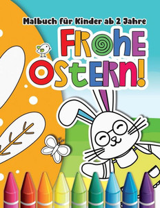 Frohe Ostern! Malbuch für Kinder ab 2 Jahre: Mein Dickes Ostern Kinderbuch / Ostergeschenk für Mädchen und Jungen