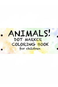 Animals! Dot Marker Coloring Book for Children: Dot Marker Coloring Book for Kids