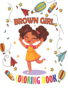 Brown Girl Coloring Book: Coloring Book for Young Black Girls; African American Children; Brown Girls with Natural Curly Hair Coloring Book for