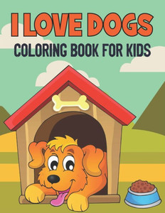 I Love Dogs Coloring Book For Kids: 50 Baby Dog Coloring Pages