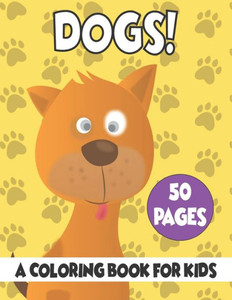 Dogs A Coloring Book For Kids: 50 Dogs Coloring Pages