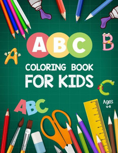 ABC Coloring Book for Kids Ages 4-8: ABC Letters Book - Educational Coloring Books for toddlers - Alphabet Coloring Book For Toddlers And Preschoolers