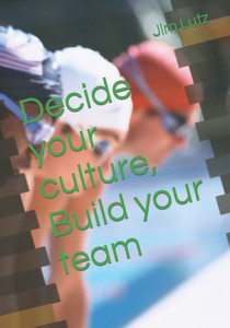 Decide Your Culture, Build Your Team