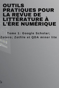 Outils pratiques pour la revue de littÃ©rature Ã  l'Ã¨re numÃ©rique: Tome 1