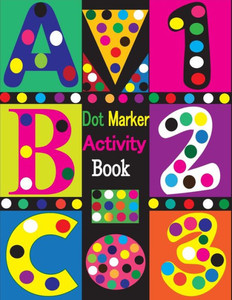 Dot Marker Activity Book: Dot Markers Activity Book ABC Shapes and Numbers Easy Guided BIG DOTS Dot Marker Activity Book For Toddlers Dot Marker