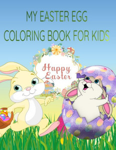 My Easter Egg Coloring Book: Easter Coloring Book for Kids : Coloring book for kids boys and girls all ages, Easter egg, Easter bunny, egg hunt: MA