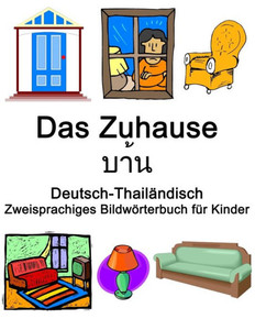 Deutsch-ThailÃ¤ndisch Das Zuhause Zweisprachiges BildwÃ¶rterbuch fÃ¼r Kinder