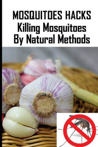 Mosquitoes Hacks: Killing Mosquitoes By Natural Methods: Tablets To Prevent Mosquito Bites