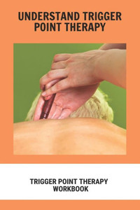 Understand Trigger Point Therapy: Trigger Point Therapy Workbook: Trigger Point Therapy Roller