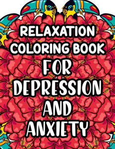 Relaxation Coloring Book For Depression And Anxiety: Beautiful And Calming Patterns And Designs To Color, Relaxing And Anxiety-Relieving Coloring Page