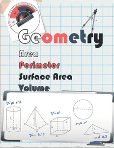 geometry Area, Perimeter, Volume, & Surface Area.: Geometry Workbook, Mastering Essential Math Skills, Entertaining Math, Math Workbook, Practice and