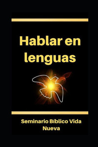 Hablar en lenguas: El hablar en otras lenguas según el Espíritu Santo. Glosolalia.