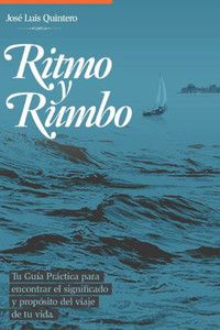 Ritmo y Rumbo...: Tu guÃ­a personal para encontrar sentido y propÃ³sito de vida