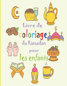 Livre de coloriage du Ramadan pour les enfants: Livre Ã  colorier du Ramadan pour les enfants afin de cÃ©lÃ©brer le mois sacrÃ©. Le cadeau idÃ©al pour les