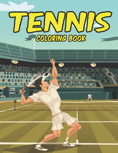 Tennis Coloring Book: Amazing Tennis Coloring Book for Your Kids. Tennis Coloring Book for Kids Ages 4-8