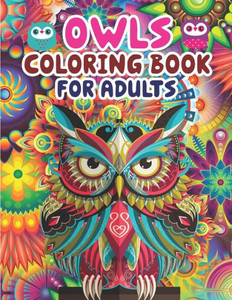 Owls Coloring Book For Adults: Owl Coloring Book - An Adult Coloring Book with Cute Owl Portraits, Fun Owl Designs, and Relaxing Mandala Patterns
