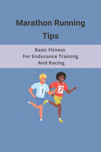 Marathon Running Tips: Basic Fitness For Endurance Training And Racing: Half Marathon Running Tips Race Day