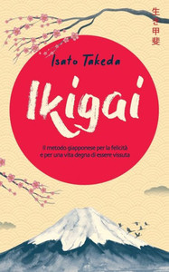Ikigai: Il metodo giapponese per la felicitÃ  e per una vita degna di essere vissuta