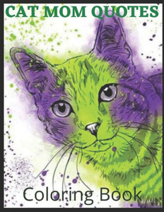 Cat Mom Quotes Coloring Book: cat coloring book for adults: Perfect for mom/ Adults Coloring Book