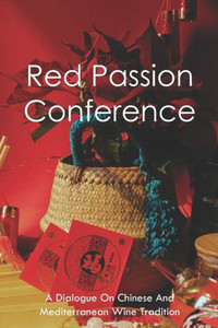 Red Passion Conference: A Dialogue On Chinese And Mediterranean Wine Tradition: How Was Wine Made In Ancient Times