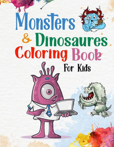 Monsters & Dinosaures Coloring Book For Kids: For Girls & Boys Aged 3_4_5_6_7_8: Cute and Fun Dinosaur and Monsters Coloring Book for Kids & Toddlers