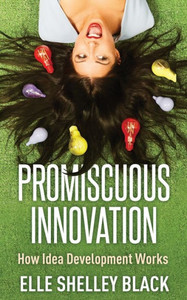 Promiscuous Innovation: How Idea Development Woks