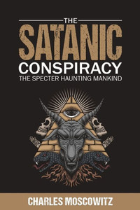 The Satanic Conspiracy: The Specter Haunting Mankind