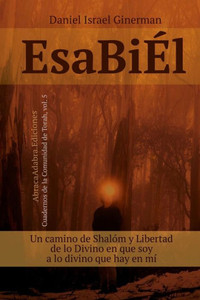 EsaBiÃ‰l: Un camino de ShalÃ³m y Libertad, de lo Divino en que soy a lo divino que hay en mÃ­