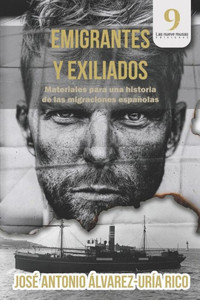 Emigrantes Y Exiliados: Materiales para una historia de las migraciones espaÃ±olas