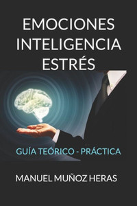 Emociones, Inteligencia, Estrés: Guía Teórico-Práctica