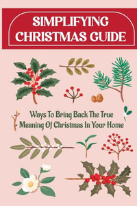 Simplifying Christmas Guide: Ways To Bring Back The True Meaning Of Christmas In Your Home