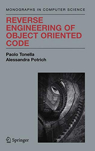 Reverse Engineering Of Object Oriented Code (Monographs In Computer Science) Reverse Engineering Of Object Oriented Code (Monographs In Computer Science)