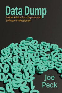 Data Dump: Insider Advice from Experienced Software Professionals