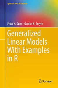 Generalized Linear Models With Examples In R (Springer Texts In Statistics)