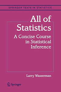 All Of Statistics: A Concise Course In Statistical Inference (Springer Texts In Statistics) All Of Statistics: A Concise Course In Statistical Inference (Springer Texts In Statistics)