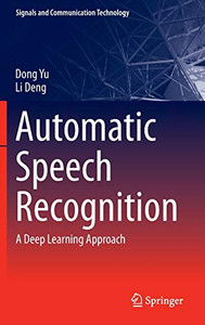 Automatic Speech Recognition: A Deep Learning Approach (Signals And Communication Technology)