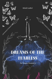 Dreams of the Fearless: The Visionary Chronicles II