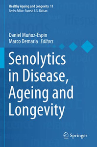 Senolytics In Disease, Ageing And Longevity (Healthy Ageing And Longevity) Senolytics In Disease, Ageing And Longevity (Healthy Ageing And Longevity)