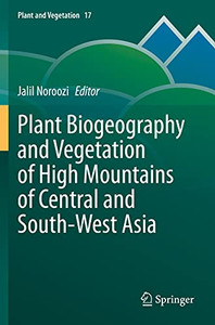Plant Biogeography And Vegetation Of High Mountains Of Central And South-West Asia (Plant And Vegetation, 17) Plant Biogeography And Vegetation Of High Mountains Of Central And South-West Asia (Plant And Vegetation, 17)