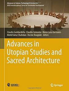 Advances In Utopian Studies And Sacred Architecture (Advances In Science, Technology & Innovation) Advances In Utopian Studies And Sacred Architecture (Advances In Science, Technology & Innovation)