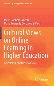 Cultural Views On Online Learning In Higher Education: A Seemingly Borderless Class (Cultural Psychology Of Education, 13)