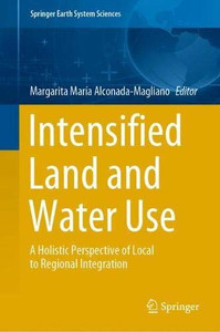 Intensified Land And Water Use: A Holistic Perspective Of Local To Regional Integration (Springer Earth System Sciences)