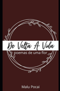 De Volta A Vida: Poemas de uma flor