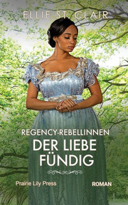 Regency Rebellinnen - Der Liebe fÃ¼ndig: Historischer Liebesroman