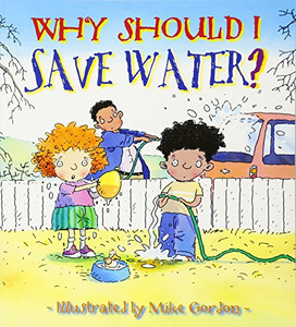 Why Should I Save Water? (Why Should I? Books)