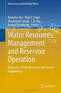 Water Resources Management And Reservoir Operation: Hydraulics, Water Resources And Coastal Engineering (Water Science And Technology Library, 107)