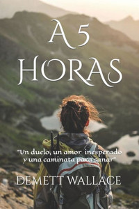 A 5 Horas: Un duelo, un amor y una caminata para sanar