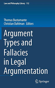 Argument Types And Fallacies In Legal Argumentation (Law And Philosophy Library, 112) Argument Types And Fallacies In Legal Argumentation (Law And Philosophy Library, 112)