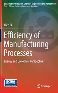 Efficiency Of Manufacturing Processes: Energy And Ecological Perspectives (Sustainable Production, Life Cycle Engineering And Management)